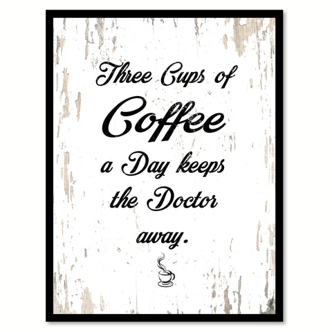 Three Cups of Coffee A Day Keeps The Doctor Away Quote Saying Canvas Print with Picture Frame