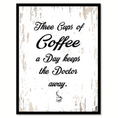 Three Cups of Coffee A Day Keeps The Doctor Away Quote Saying Canvas Print with Picture Frame