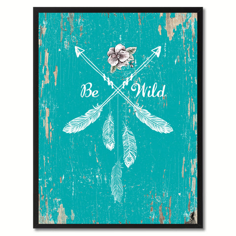 Be wild  Quote Saying Gift Ideas Home Decor Wall Art