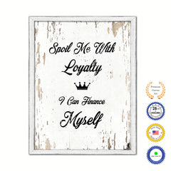 Spoil Me With Loyalty I Can Finance Myself Vintage Saying Gifts Home Decor Wall Art Canvas Print with Custom Picture Frame