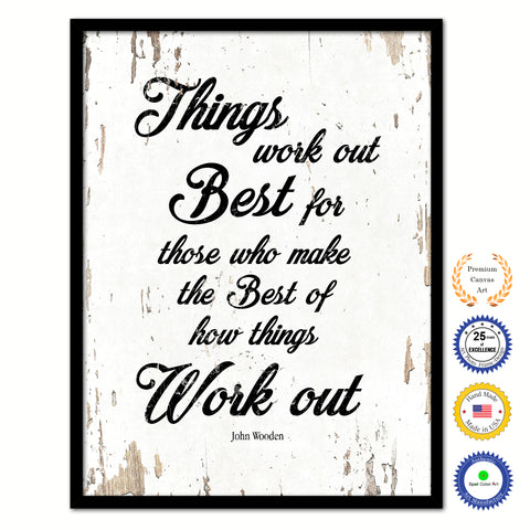 Things Work Out Best For Those Who Make The Best Of How Things Work Out John Wooden Quote Saying Home Decor Wall Art Gift Ideas White 111888