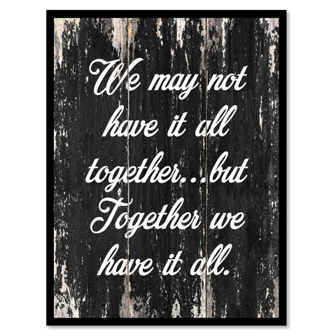 We may not have it all together but together we have it all Motivational Quote Saying Canvas Print with Picture Frame Home Decor Wall Art