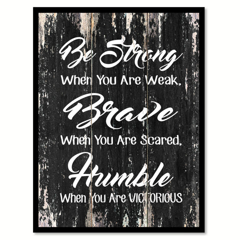 Be strong when you are weak brave when you are scared humble when you are victorious Motivational Quote Saying Canvas Print with Picture Frame Home Decor Wall Art