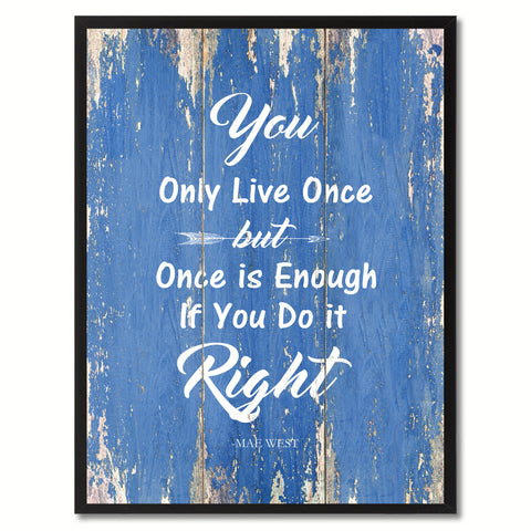 You only live once but once is enough if you do it right - Mae West Inspirational Quote Saying Gift Ideas Home Decor Wall Art, Blue