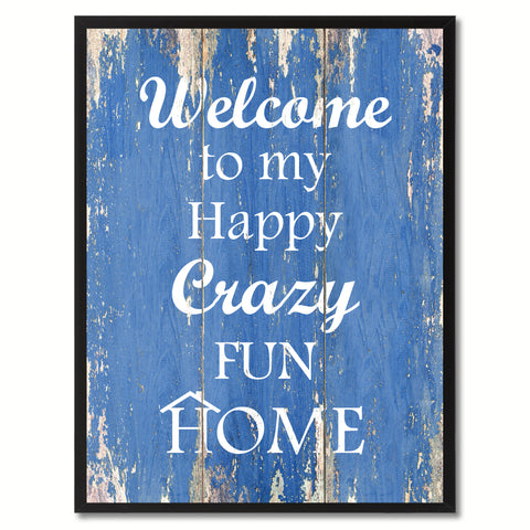 Welcome to My Happy Crazy Fun Home Happy Quote Saying Gift Ideas Home Décor Wall Art