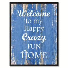 Welcome to My Happy Crazy Fun Home Happy Quote Saying Gift Ideas Home Décor Wall Art