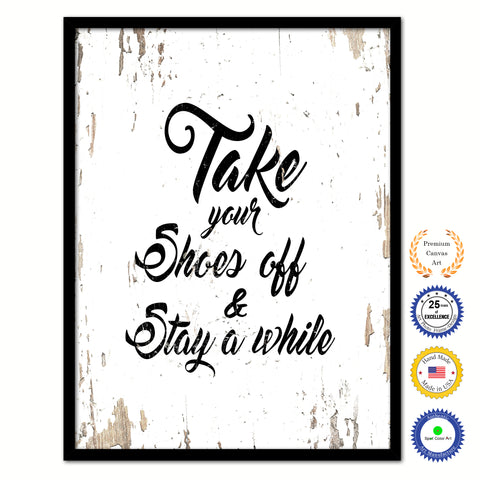 Take your shoes off and stay a while Quote Saying Gifts Ideas Home Decor Wall Art