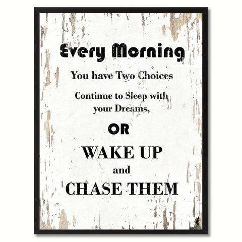 Every morning you have two choices continue to sleep with your dream or wake up & chase them Wisdom Quote Saying Home Decor Wall Art Gift Ideas