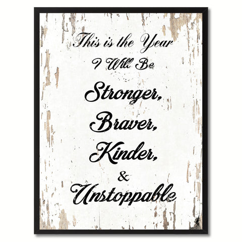 This is the year I will be stronger braver kinder & unstoppable Motivation Quote Saying Gift Ideas Home Decor Wall Art