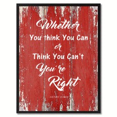 Whether You Think You Can Or Think You Can't You are Right Inspirational Quote Saying Gift Ideas Home Décor Wall Art