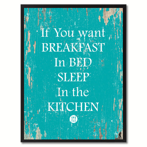 If you want breakfast in bed sleep in the kitchen Funny Quote Saying Gift Ideas Home Decor Wall Art