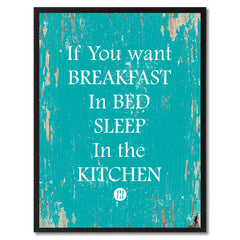 If you want breakfast in bed sleep in the kitchen Funny Quote Saying Gift Ideas Home Decor Wall Art