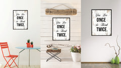 You live once so think twice Inspirational Quote Saying Gift Ideas Home Decor Wall Art