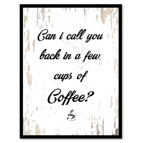 Can I Call You Back In A Few Cups of Coffee Quote Saying Canvas Print with Picture Frame
