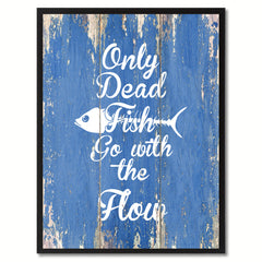 Only Dead Fish Go with The Flow Motivation Quote Saying Gift Ideas Home Décor Wall Art