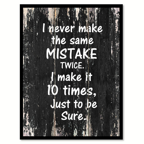 I never make the same mistake twice I make it 10 times just to be sure Funny Quote Saying Canvas Print with Picture Frame Home Decor Wall Art