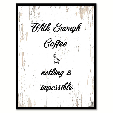 With Enough Coffee Nothing Is Impossible Quote Saying Canvas Print with Picture Frame