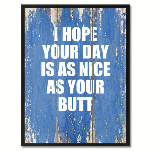 I Hope Your Day Is As Nice As Your Butt Saying Canvas Print, Black Picture Frame Home Decor Wall Art Gifts