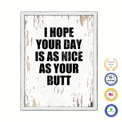 I Hope Your Day Is As Nice As Your Butt Vintage Saying Gifts Home Decor Wall Art Canvas Print with Custom Picture Frame