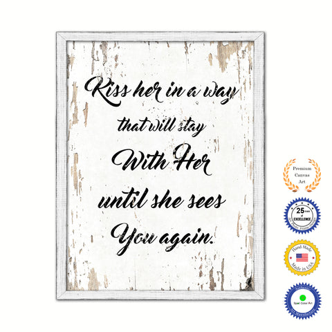 Kiss Her In A Way That Will Stay With Her Until She Sees You Again Vintage Saying Gifts Home Decor Wall Art Canvas Print with Custom Picture Frame