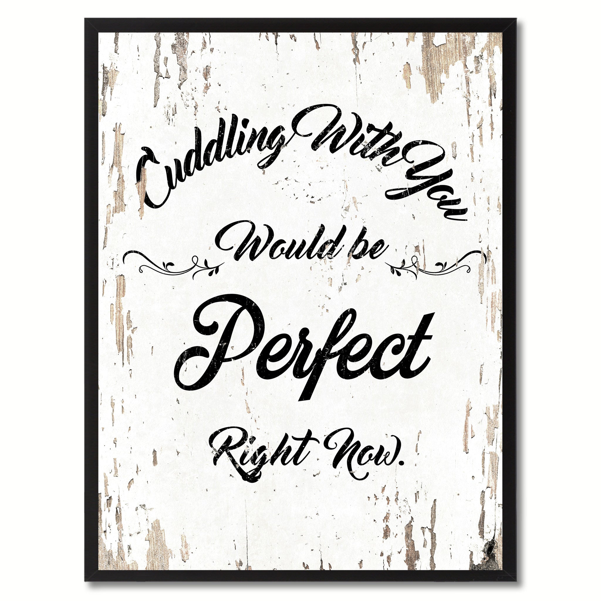 Cuddling with you would be perfect right now Happy Quote Saying Gift Ideas Home Decor Wall Art