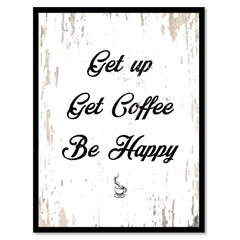 Get Up Get Coffee Be Happy Quote Saying Canvas Print with Picture Frame