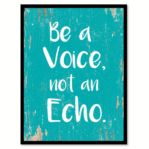 Be A Voice Not An Echo Motivation Quote Saying Home Decor Wall Art Gift Ideas 111679