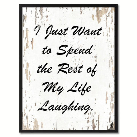 I just want to spend the rest of my life laughing Happy Quote Saying Gift Ideas Home Decor Wall Art