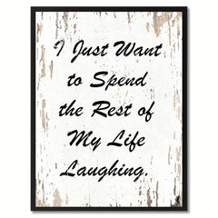 I just want to spend the rest of my life laughing Happy Quote Saying Gift Ideas Home Decor Wall Art