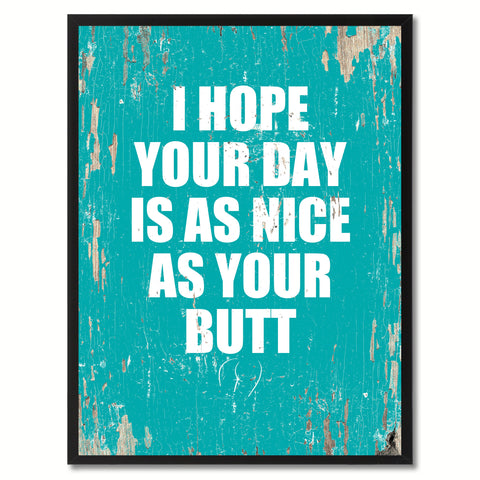 I Hope Your Day Is As Nice As Your Butt Saying Canvas Print, Black Picture Frame Home Decor Wall Art Gifts