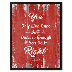 You only live once but once is enough if you do it right - Mae West Inspirational Quote Saying Gift Ideas Home Decor Wall Art, Red