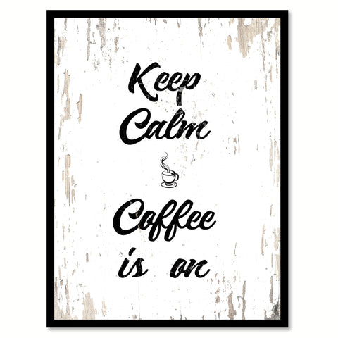Keep Calm Coffee Is On Quote Saying Canvas Print with Picture Frame