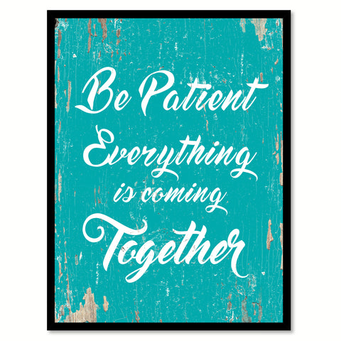 Be Patient Everything Is Coming Together Quote Saying Home Decor Wall Art Gift Ideas 111689