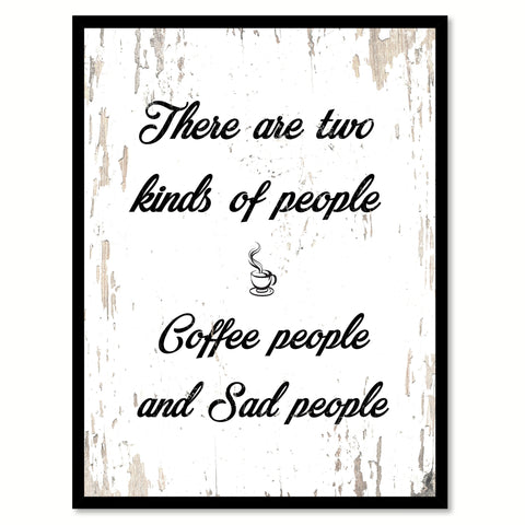 There Are Two Kinds Of People Coffee People & Sad People Quote Saying Canvas Print with Picture Frame