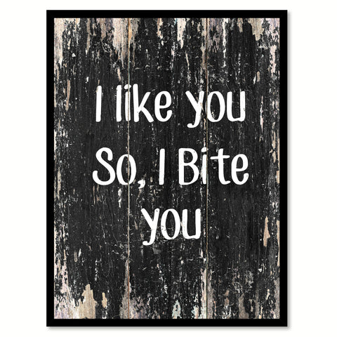 I like you so i bite you Funny Quote Saying Canvas Print with Picture Frame Home Decor Wall Art