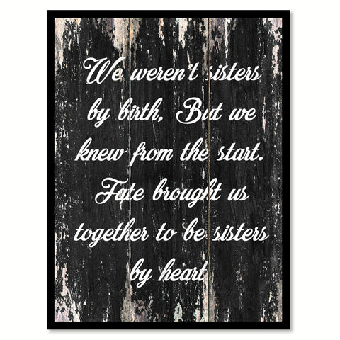 We weren't sisters by birth but we know from the start fate brought us together to be sisters by heart Motivational Quote Saying Canvas Print with Picture Frame Home Decor Wall Art