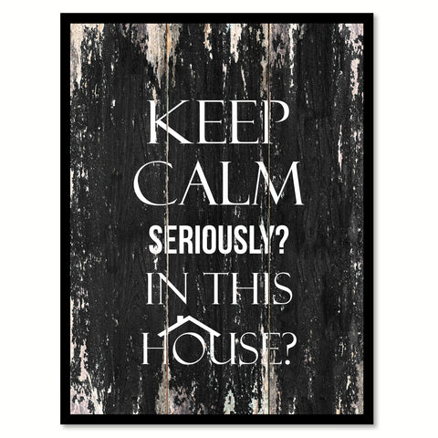 Keep calm seriously in this House Motivational Quote Saying Canvas Print with Picture Frame Home Decor Wall Art