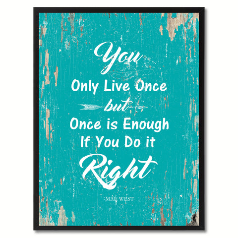 You only live once but once is enough if you do it right - Mae West Inspirational Quote Saying Gift Ideas Home Decor Wall Art, Aqua