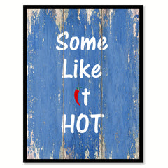 Some like it hot  Quote Saying Gift Ideas Home Décor Wall Art