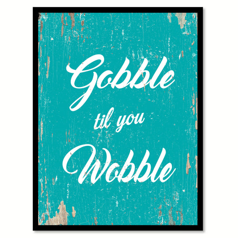 Gobble Til You Wobble Quote Saying Home Decor Wall Art Gift Ideas 111743