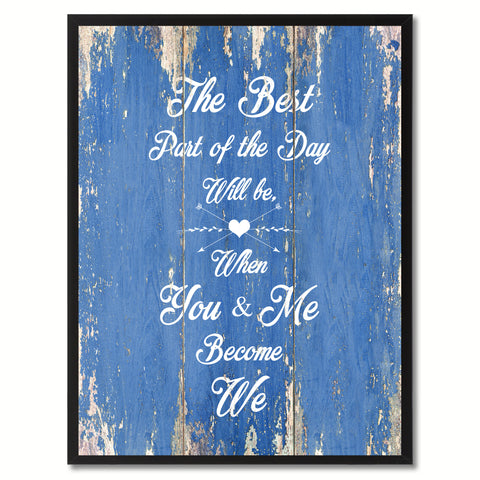 The Best Part Of The Day Will Be When You & Me Become We Happy Quote Saying Gift Ideas Home Decor Wall Art