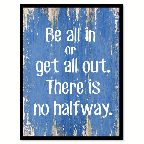 Be All In Or Get All Out Inspirational Quote Saying Gift Ideas Home Decor Wall Art