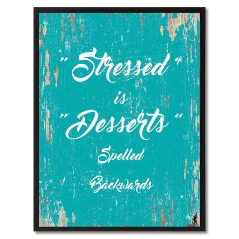 Stressed is desserts spelled backwards Motivation Quote Saying Gift Ideas Home Decor Wall Art