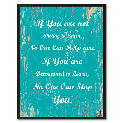 If you are not willing to learn no one can help you If you are determined to learn no one can stop you Motivation Quote Saying