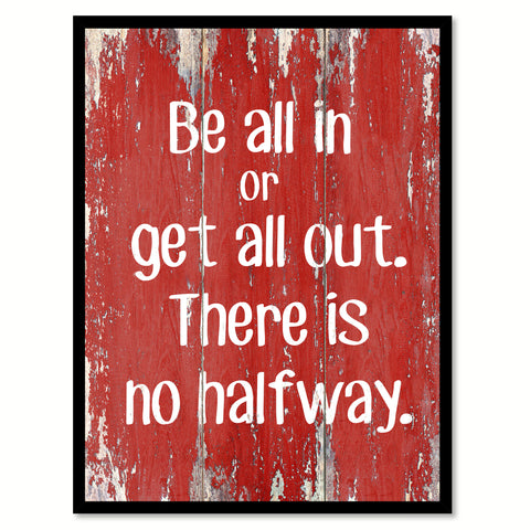 Be All In Or Get All Out Inspirational Quote Saying Gift Ideas Home Decor Wall Art