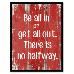 Be All In Or Get All Out Inspirational Quote Saying Gift Ideas Home Decor Wall Art