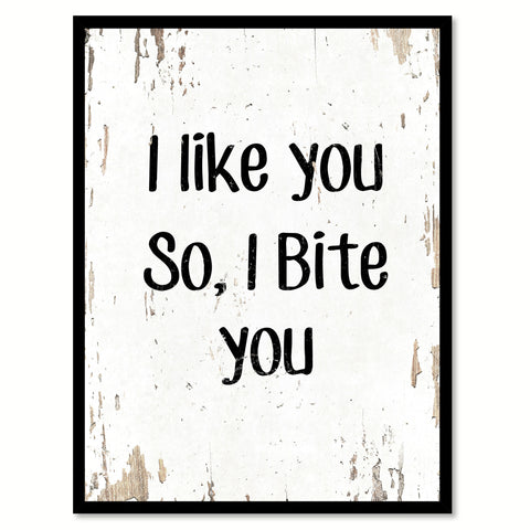 I Like You So I Bite You Funny Quote Saying Gift Ideas Home Decor Wall Art 111526