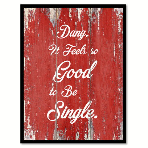 Dang It Feels So Good To Be Single Quote Saying Gift Ideas Home Decor Wall Art