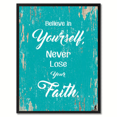 Believe in yourself never lose your faith Inspirational Quote Saying Gift Ideas Home Decor Wall Art