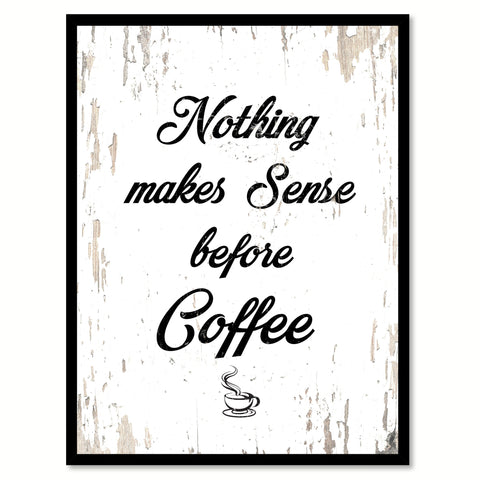 Nothing Makes Sense Before Coffee Quote Saying Canvas Print with Picture Frame